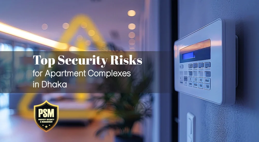Top Security Risks for Apartment Complexes in Dhaka