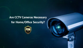 Are CCTV Cameras Necessary for Home/Office Security